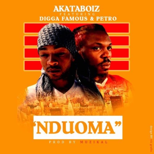 Akataboiz – Nduoma Ft. Digga Famous and Petro (Song)