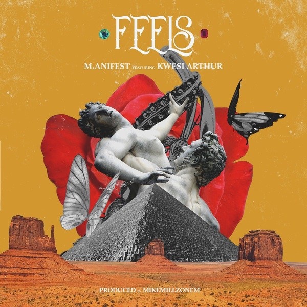 M.anifest – Feels ft. Kwesi Arthur (Song)