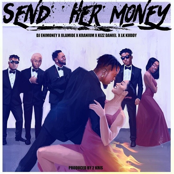 DJ Enimoney - Send Her Money Ft. Kranium, Kizz Daniel, Olamide, LK Kuddy (Song)