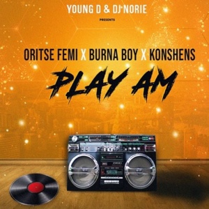 New Music: Young D & Dj Norie - Play Am Ft. Oritse Femi x Burnaboy x Konshens