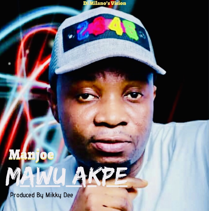 New Music: Manjoe - Mawu Akpe (Prod. By Mikky Dee)
