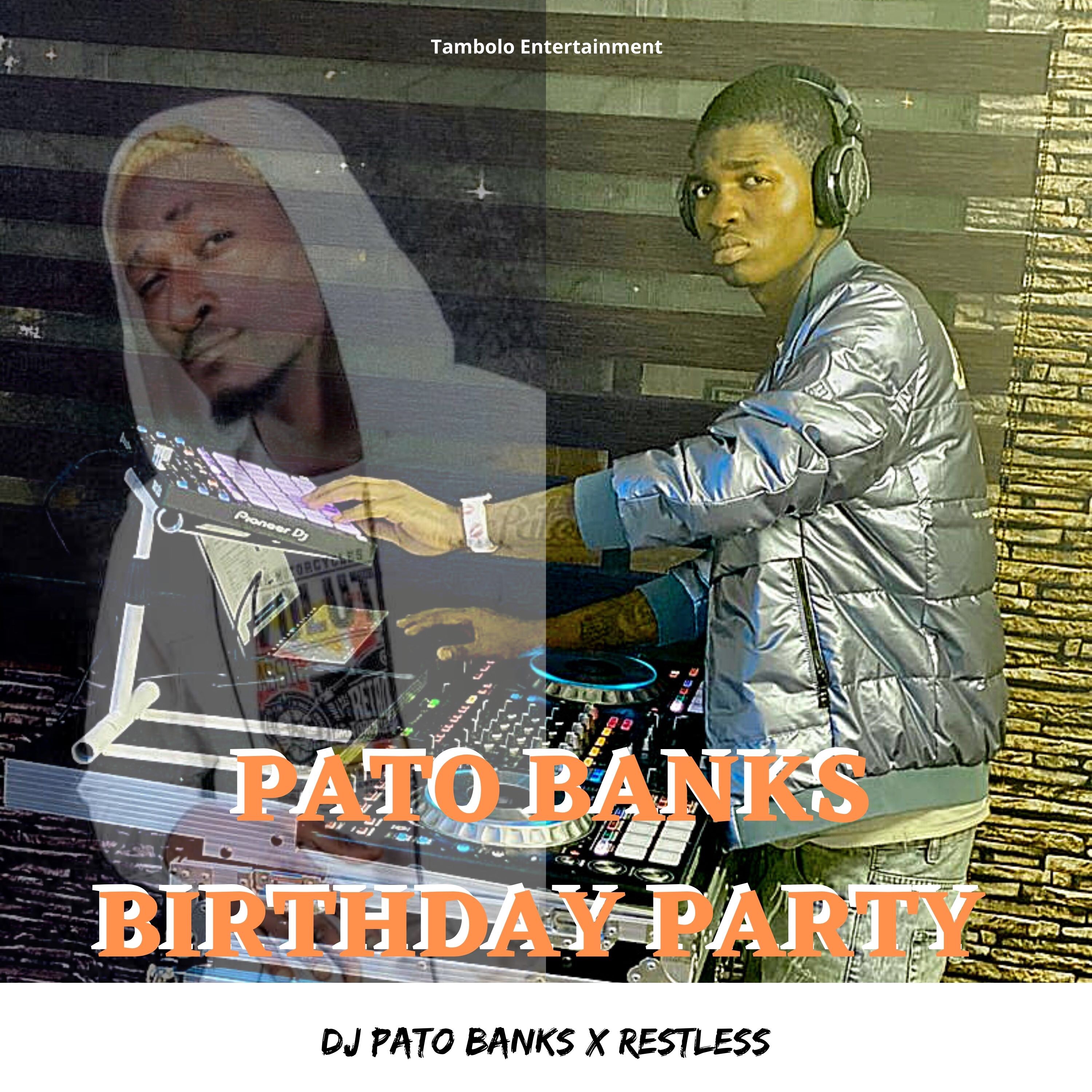New Music: Dj Pato Banks x Restless - Pato Banks Birthday Party