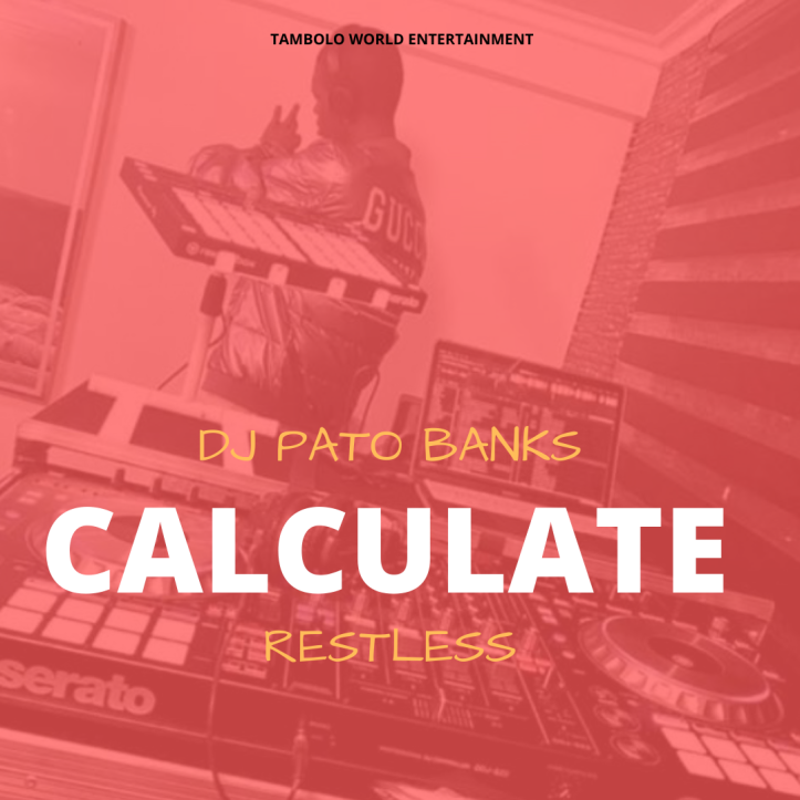 New Music: Dj Pato Banks x Restless - Calculate